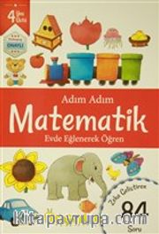 Adım Adım Matematik 4 Yaş - Zeka Geliştiren 84 Soru <br /> Evde Eğlenerek Öğren