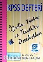 2015 KPSS Defteri Eğitim Bilimleri Öğretim Yöntem ve Teknikleri Ders Notları