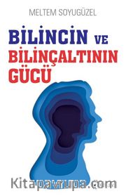 Bilincin ve Bilinçaltının Gücü 
