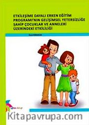Etkileşime Dayalı Erken Eğitim Programı 'nın Gelişimsel Yetersizliğe Sahip Çocuklar ve Anneleri Üzerindeki Etkililiği