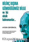 Bilinç Dışına Gömdüğümüz Bilge ve Biz Eksik Kahramanlar