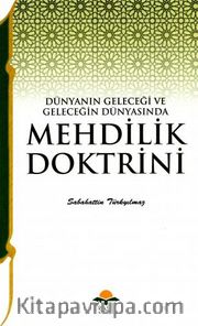  Dünyanın Geleceği ve Geleceğin Dünyasında Mehdilik Doktrini