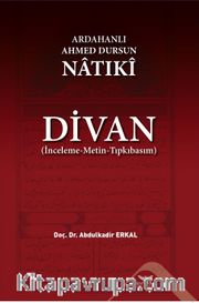 Ardahanlı Ahmed Dursun Natıki  - Divan (İnceleme-Metin-Tıpkıbasım)
