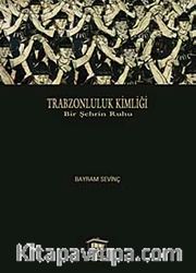 Trabzonluluk Kimliği <br /> Bir Şehrin Ruhu