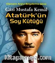 Gazi Mustafa Kemal Atatürkün Soy Kütüğü <br /> Osmanlı Arşiv Belgelerine Göre