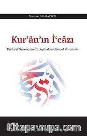 Kur’an’ın İ‘cazı <br /> Tarihsel Serencam - Tartışmalar - Güncel Yorumlar