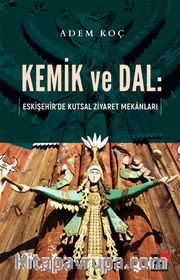 Kemik ve Dal:  Eskişehir’de Kutsal Ziyaret Mekanları