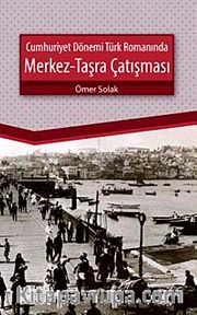 Cumhuriyet Dönemi Türk Romanında Merkez-Taşra Çatışması