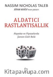 Aldatıcı Rastlantısallık <br /> Hayatta ve Piyasalarda Şansın Gizli Rolü