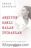 Arşivde Saklı Kalan İtiraflar