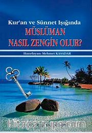 Kur'an ve Sünnet Işığında Müslüman Nasıl Zengin Olur?