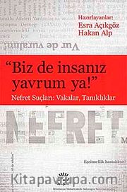 Biz de İnsanız Yavrum Ya! <br /> Nefret Suçları: Vakalar, Tanıklıklar