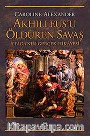 Akhilleus'u Öldüren Savaş <br /> İlyada'nın Gerçek Hikayesi