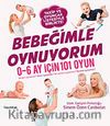 Bebeğimle Oynuyorum & 0-6 Ay İçin 101 Oyun