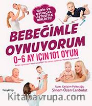 Bebeğimle Oynuyorum <br /> 0-6 Ay İçin 101 Oyun