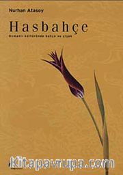Hasbahçe <br /> Osmanlı Kültüründe Bahçe ve Çiçek