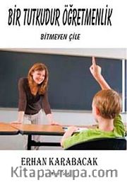 Bir Tutkudur Öğretmenlik <br /> Bitmeyen Çile