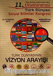 11. Uluslararası Türk Dünyası Sosyal Bilimler Kongresi (10-16 Haziran 2013) Türk Dünyasının Vizyon Arayışı