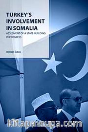 Turkey's Involvement In Somalia : Assesment Of A State-Building In Progress