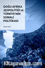 Doğu Afrika Jeopolitiği Ve Türkiye'nin Somali Politikasi