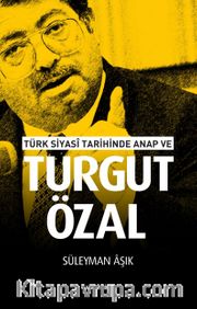 Türk Siyasi Tarihinde ANAP ve Turgut Özal