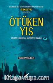 Ötüken Yış <br /> Gök Gözlü Gök Yeleli Bozkurt’un Romanı