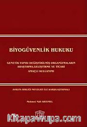 Biyogüvenlik Hukuku <br /> Genetik Yapısı Değiştirilmiş Organizmaların Araştırma, Geliştirme ve Ticari Amaçlı Kullanımı