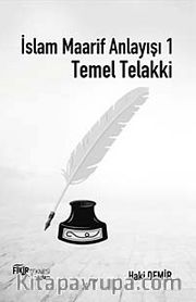 İslam Maarif Anlayışı 1 <br /> Temel Telakki