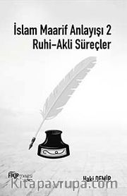 İslam Maarif Anlayışı 2 <br /> Ruhi-Akli Süreçler