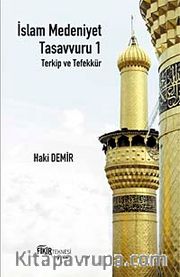 İslam Medeniyet Tasavvuru 1 <br /> Terkip ve Tefekkür