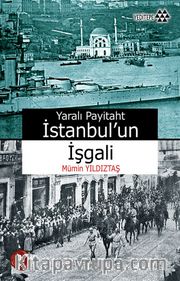Yaralı Payitaht İstanbul'un İşgali