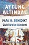 Papa 16. Benedikt & Gizli Türkiye Gündemi