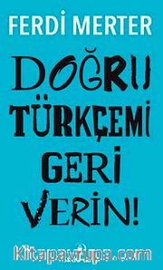 Doğru Türkçemi Geri Verin