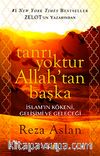Tanrı Yoktur Allah'tan Başka & İslam'ın Kökeni, Gelişimi ve Geleceği