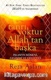 Tanrı Yoktur Allah'tan Başka <br /> İslam'ın Kökeni, Gelişimi ve Geleceği