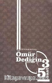 Ömür Dediğin Üç Beş Saat