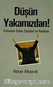 Düşün Yakamızdan! <br /> Fethullah Gülen Cephesi'ne Reddiye