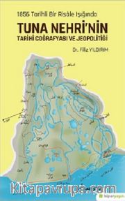 1856 Tarihli Bir Risale Işığında Tuna Nehri'nin Tarihi Coğrafyası ve Jeopolitiği
