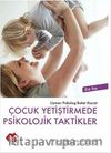 Çocuk Yetiştirmede Psikolojik Taktikler