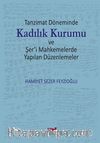 Tanzimat Döneminde Kadılık Kurumu ve Şer'i Mahkemelerde Yapılan Düzenlemeler