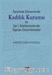 Tanzimat Döneminde Kadılık Kurumu ve Şer'i Mahkemelerde Yapılan Düzenlemeler