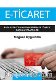 E-Ticaret - Mağaza Uygulama <br /> Pazar Performansını Artırmaya Yönelik Başlıca Stratejiler