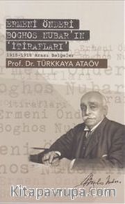 Ermeni Önderi Boghos Nubar'ın İtirafları <br /> 1915-1918 Arası Belgeler