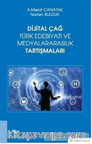 Dijital Çağ Türk Edebiyatı ve Medyalararasılık Tartışmaları