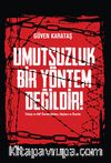 Umutsuzluk Bir Yöntem Değildir