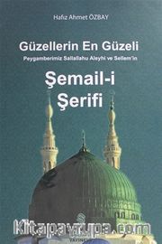 Güzellerin En Güzeli Peygamberimiz Sallallahu Aleyhi ve Sellem'in Şemail-i Şerifi