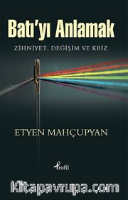 Batı'yı Anlamak <br /> Zihniyet, Değişim ve Kriz
