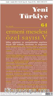 Yeni Türkiye Sayı:64 Eylül-Aralık 2014 Ermeni Meselesi Özel Sayısı 5