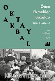 Önce Ekmekler Bozuldu / Bütün Öyküleri 1