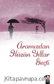 Aramızdan Hüzün Yıllar Geçti